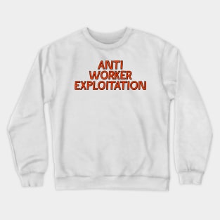 Anti Worker Exploitation Crewneck Sweatshirt